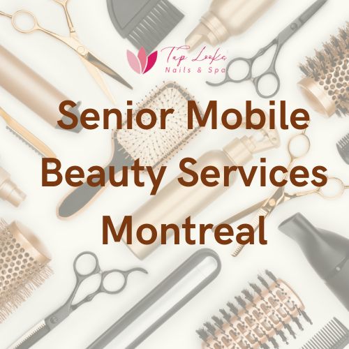 Senior Mobile Beauty Services Montreal
