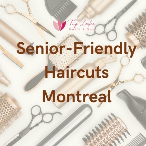 Senior-Friendly Haircuts Montreal