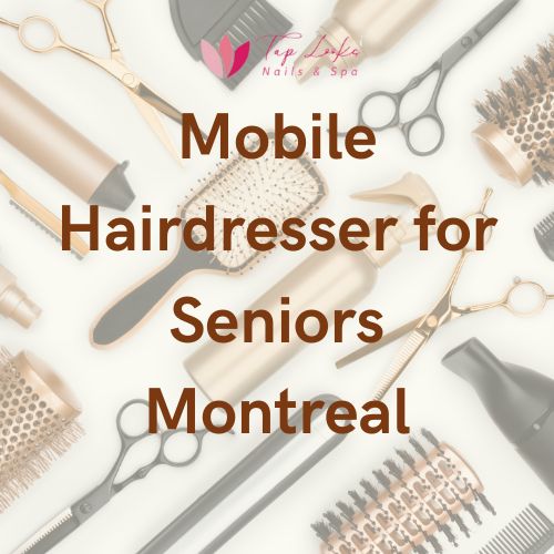 Mobile Hairdresser For Seniors Montreal