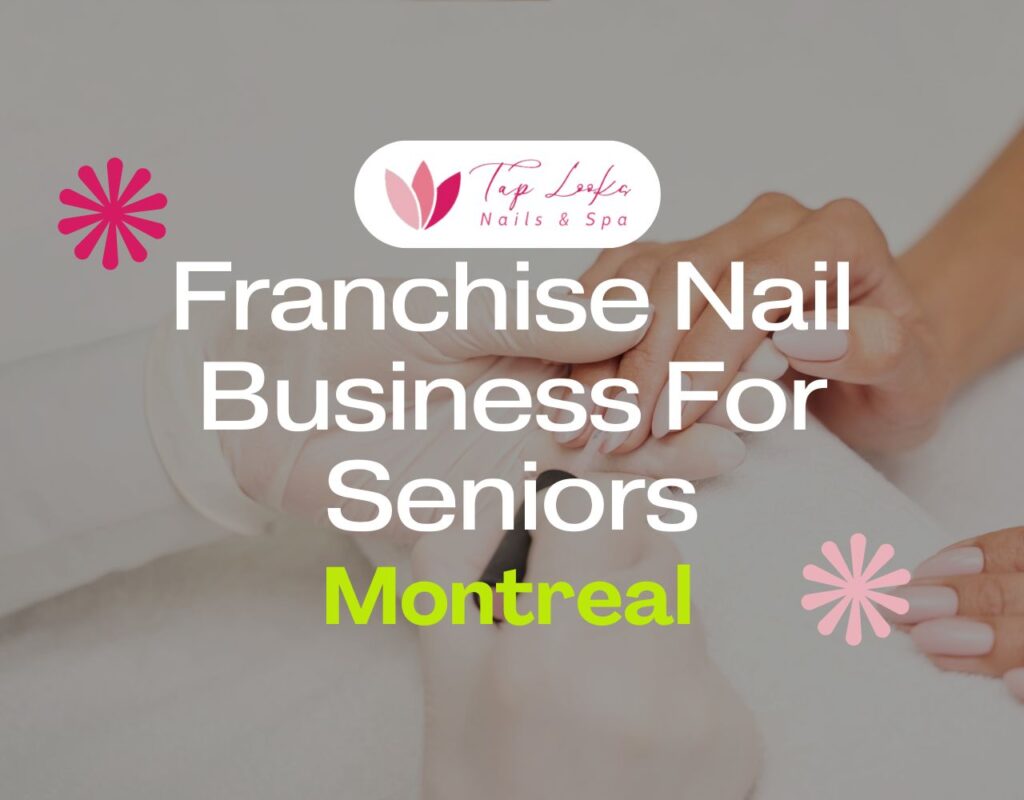 Franchise Nail Business For Seniors In Montreal