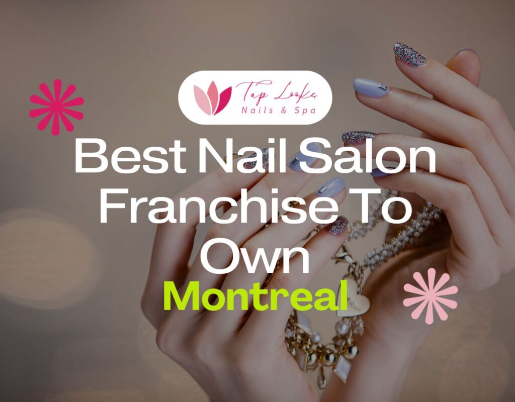 Best Nail Salon Franchise To Own In Montreal